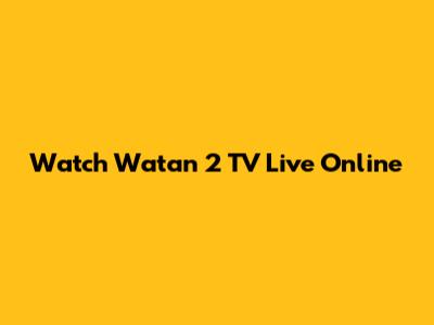 Watch Watan 2 TV Live Online