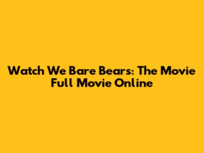 Watch We Bare Bears: The Movie Full Movie Online