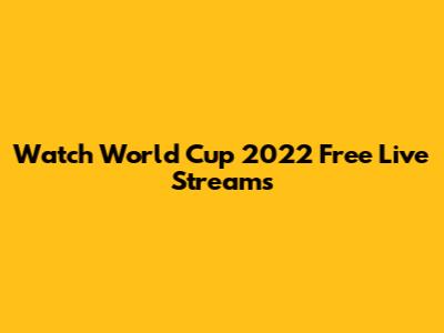 Watch World Cup 2022 Free Live Streams