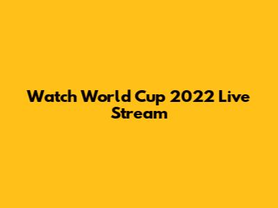 Watch World Cup 2022 Live Stream