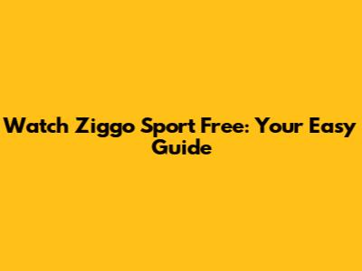 Watch Ziggo Sport Free: Your Easy Guide