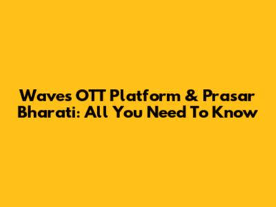 Waves OTT Platform & Prasar Bharati: All You Need To Know