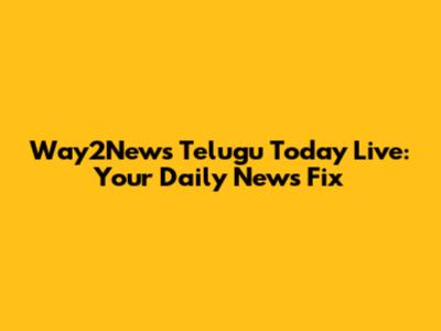 Way2News Telugu Today Live: Your Daily News Fix