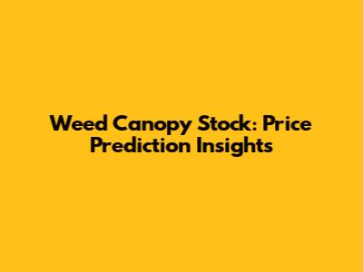 Weed Canopy Stock: Price Prediction Insights