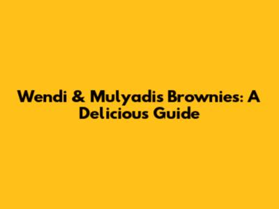 Wendi & Mulyadi's Brownies: A Delicious Guide