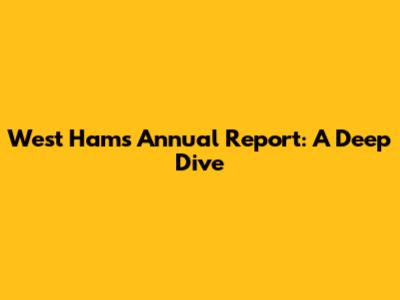 West Ham's Annual Report: A Deep Dive