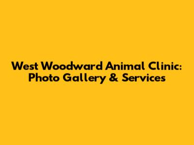 West Woodward Animal Clinic: Photo Gallery & Services