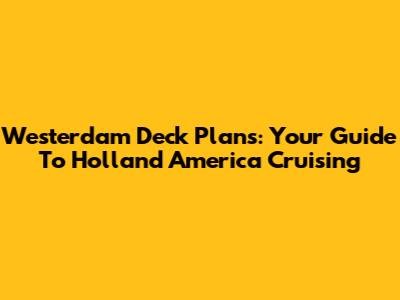 Westerdam Deck Plans: Your Guide To Holland America Cruising