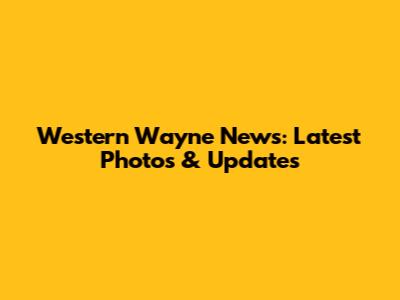 Western Wayne News: Latest Photos & Updates
