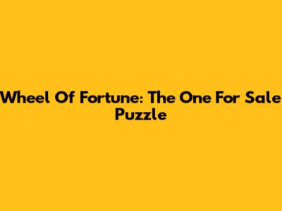 Wheel Of Fortune: The One For Sale Puzzle