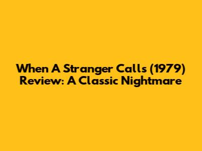 When A Stranger Calls (1979) Review: A Classic Nightmare