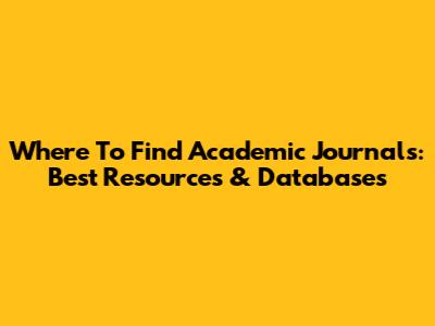 Where To Find Academic Journals: Best Resources & Databases