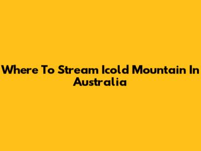 Where To Stream 'Icold Mountain' In Australia