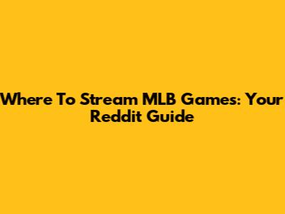 Where To Stream MLB Games: Your Reddit Guide