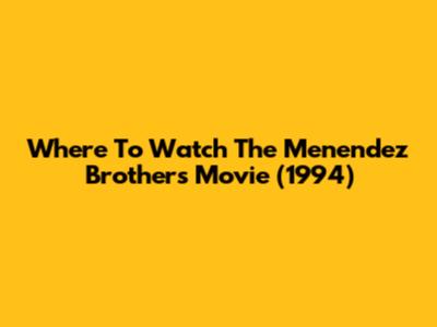 Where To Watch The Menendez Brothers Movie (1994)