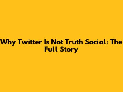 Why Twitter Is *Not* Truth Social: The Full Story
