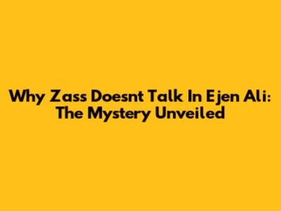 Why Zass Doesn't Talk In Ejen Ali: The Mystery Unveiled