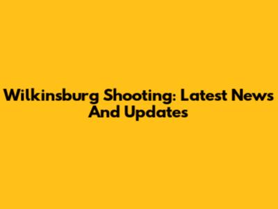 Wilkinsburg Shooting: Latest News And Updates