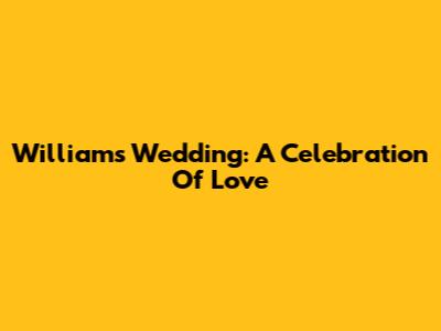 William's Wedding: A Celebration Of Love
