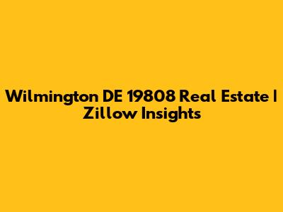 Wilmington DE 19808 Real Estate | Zillow Insights