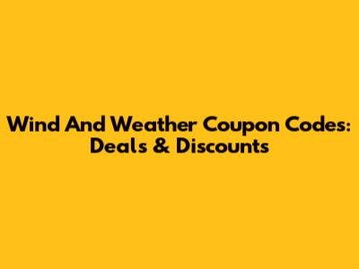Wind And Weather Coupon Codes: Deals & Discounts