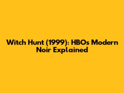 Witch Hunt (1999): HBO's Modern Noir Explained