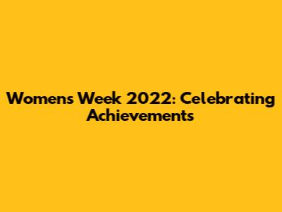 Women's Week 2022: Celebrating Achievements