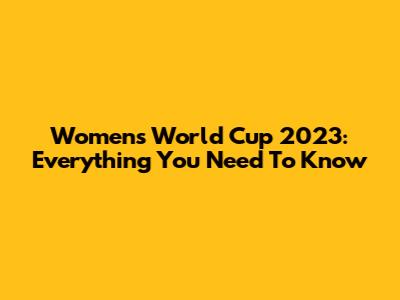 Women's World Cup 2023: Everything You Need To Know