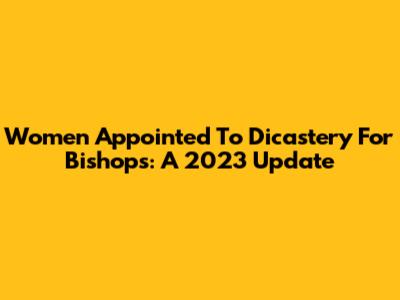 Women Appointed To Dicastery For Bishops: A 2023 Update