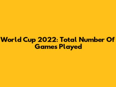 World Cup 2022: Total Number Of Games Played