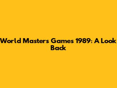 World Masters Games 1989: A Look Back