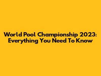World Pool Championship 2023: Everything You Need To Know