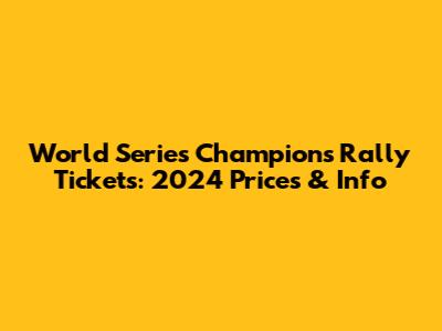 World Series Champions Rally Tickets: 2024 Prices & Info