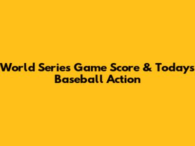 World Series Game Score & Today's Baseball Action
