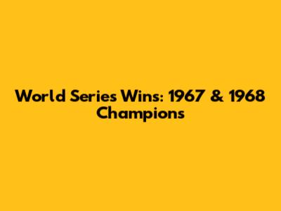 World Series Wins: 1967 & 1968 Champions