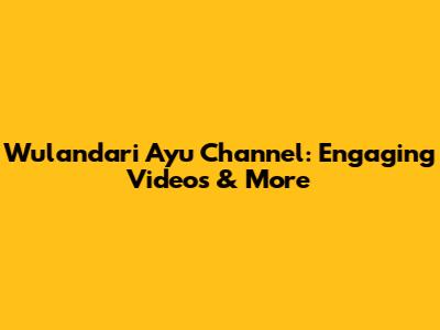 Wulandari Ayu Channel: Engaging Videos & More