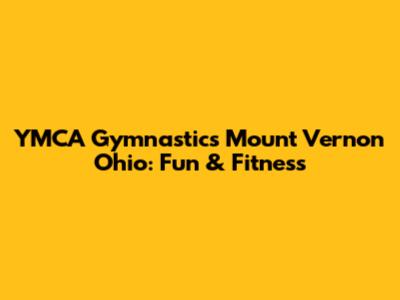 YMCA Gymnastics Mount Vernon Ohio: Fun & Fitness