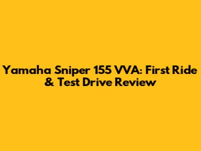 Yamaha Sniper 155 VVA: First Ride & Test Drive Review