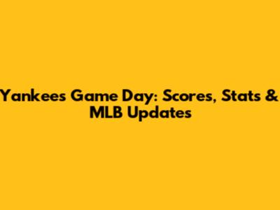 Yankees Game Day: Scores, Stats & MLB Updates