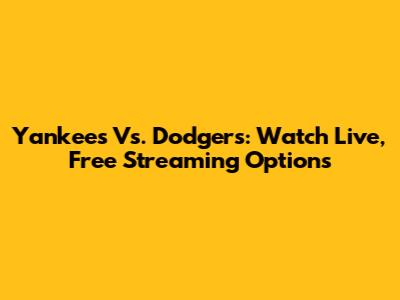 Yankees Vs. Dodgers: Watch Live, Free Streaming Options