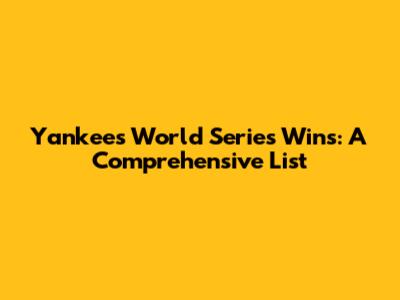 Yankees World Series Wins: A Comprehensive List