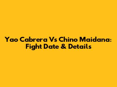 Yao Cabrera Vs Chino Maidana: Fight Date & Details