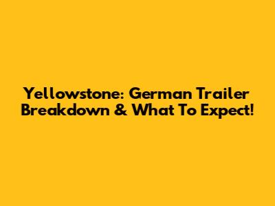 Yellowstone: German Trailer Breakdown & What To Expect!