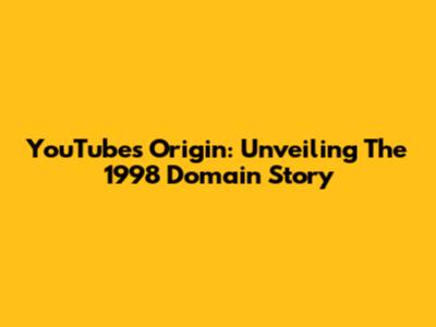 YouTube's Origin: Unveiling The 1998 Domain Story