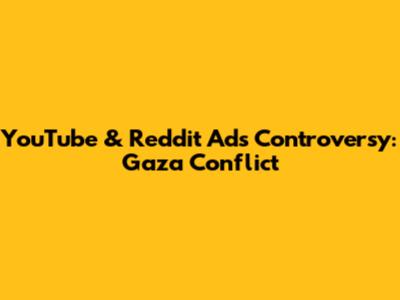 YouTube & Reddit Ads Controversy: Gaza Conflict
