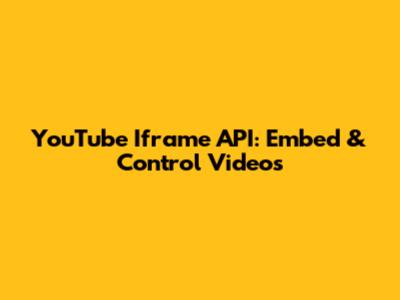 YouTube Iframe API: Embed & Control Videos