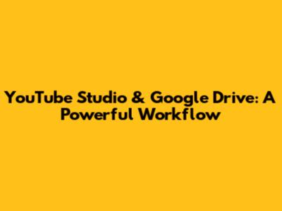 YouTube Studio & Google Drive: A Powerful Workflow