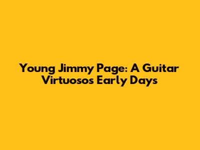 Young Jimmy Page: A Guitar Virtuoso's Early Days