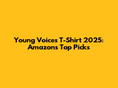 Young Voices T-Shirt 2025: Amazon's Top Picks