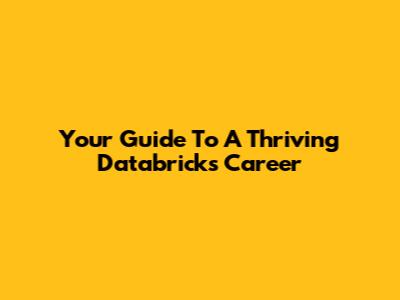 Your Guide To A Thriving Databricks Career